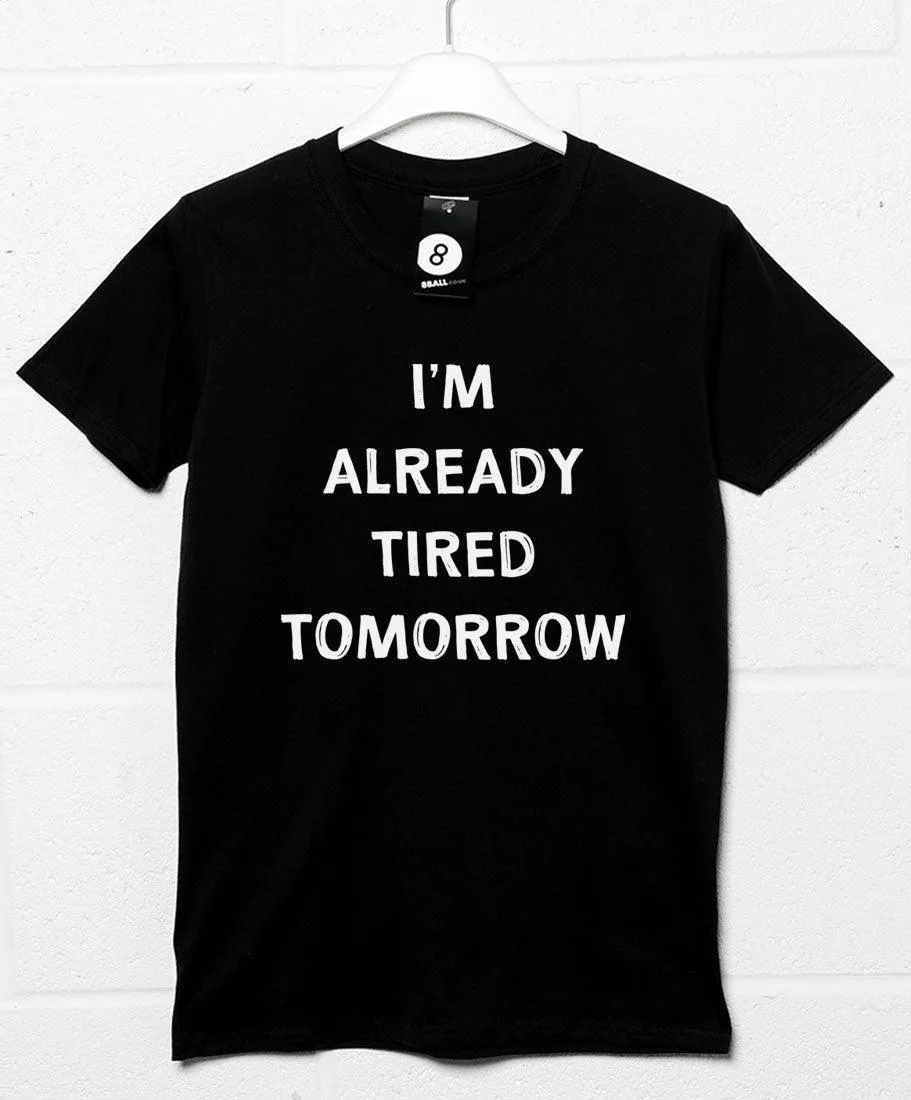 Already Tired Tomorrow T-Shirt