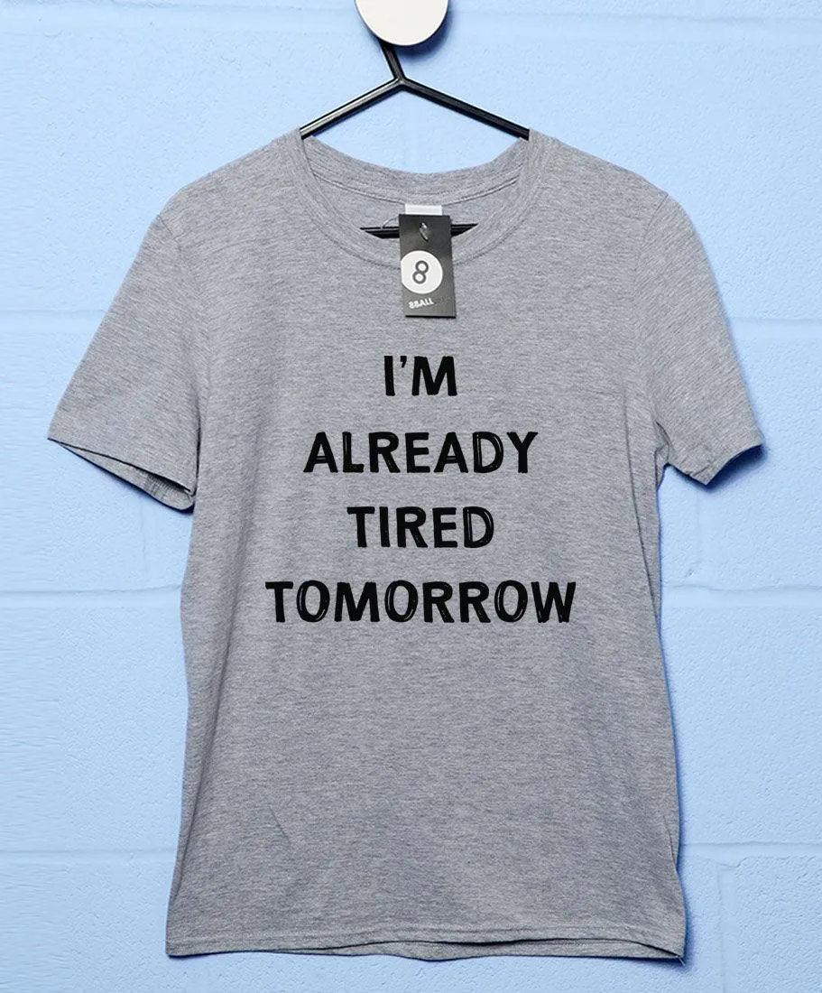 Already Tired Tomorrow T-Shirt